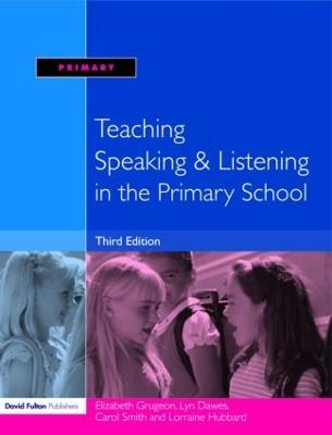 Teaching Speaking and Listening in the Primary School - Elizabeth Grugeon,Lorraine Hubbard,Carol Smith - cover