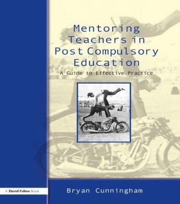 Mentoring Teachers in Post-Compulsory Education: A Guide to Effective Practice - Bryan Cunningham - cover