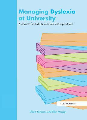 Managing Dyslexia at University: A Resource for Students, Academic and Support Staff - Claire Jamieson,Ellen Morgan - cover