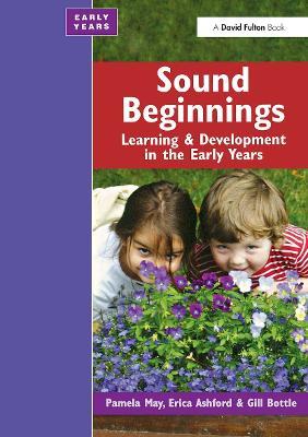 Sound Beginnings: Learning and Development in the Early Years - Pamela May,Erica Ashford,Gillian Bottle - cover
