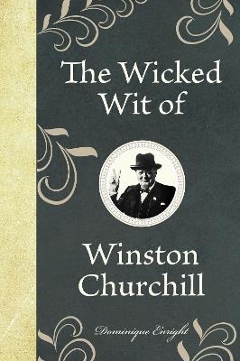 The Wicked Wit of Winston Churchill - Dominique Enright - cover