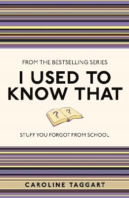 I Used to Know That: Stuff You Forgot From School - Caroline Taggart - cover