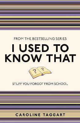 I Used to Know That: Stuff You Forgot From School - Caroline Taggart - cover
