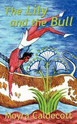 The Lily and the Bull - Moyra Caldecott - cover