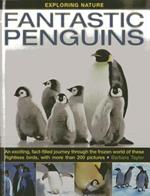Exploring Nature: Fantastic Penguins: An Exciting, Fact-filled Journey Through the Frozen World of These Flightless Birds, with More Than 200 Pictures
