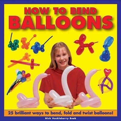 How to Bend Balloons - Nick Huckleberry - cover