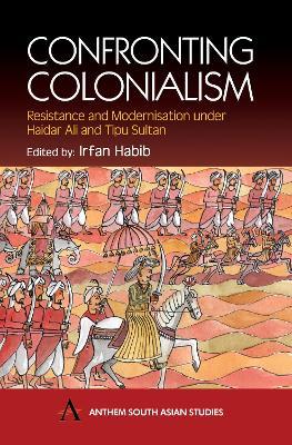 Confronting Colonialism: Resistance and Modernization under Haidar Ali and Tipu Sultan - cover