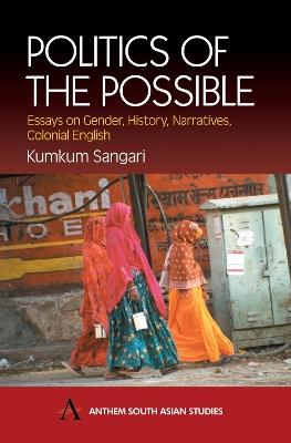 Politics of the Possible: Essays on Gender, History, Narratives, Colonial English - Kumkum Sangari - cover