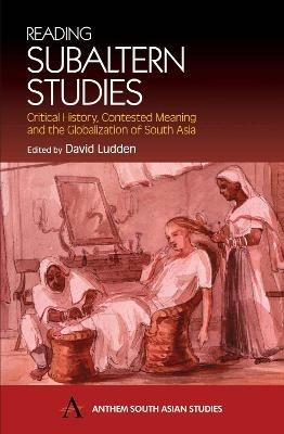 Reading Subaltern Studies: Critical History, Contested Meaning and the Globalization of South Asia - cover