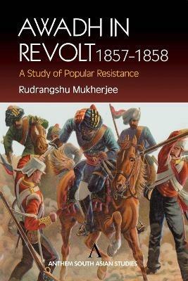 Awadh in Revolt 1857-1858: A Study of Popular Resistence - Rudrangshu Mukherjee - cover