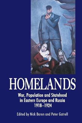 Homelands: War, Population and Statehood in Eastern Europe and Russia, 1918-1924 - cover