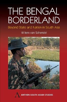 The Bengal Borderland: Beyond State and Nation in South Asia - Willem van Schendel - cover