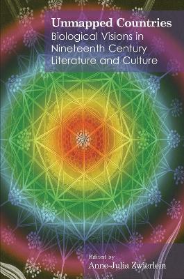 Unmapped Countries: Biological Visions in Nineteenth Century Literature and Culture - cover