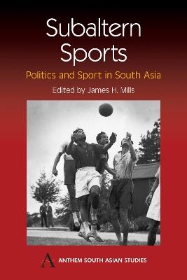 Subaltern Sports: Politics and Sport in South Asia - cover
