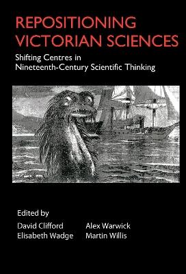 Repositioning Victorian Sciences: Shifting Centres in Nineteenth-Century Thinking - cover