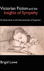 Victorian Fiction and the Insights of Sympathy: An Alternative to the Hermeneutics of Suspicion