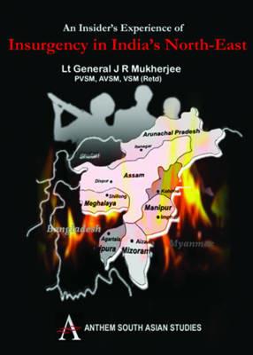 An Insider's Experience of Insurgency in India's North-East - J. R. Mukherjee - cover