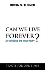 Can We Live Forever?: A Sociological and Moral Inquiry
