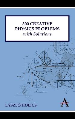 300 Creative Physics Problems with Solutions - László Holics - cover