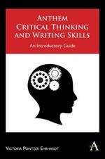 Anthem Critical Thinking and Writing Skills: An Introductory Guide