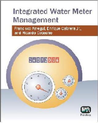 Integrated Water Meter Management - F. Arregui,Enrique Cabrera,R. Cobacho - cover