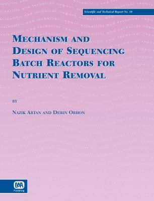 Mechanism and Design of Sequencing Batch Reactors for Nutrient Removal - Derin Orhon,Ozlem Karahan,G. E. Zengin - cover
