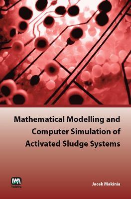 Mathematical Modelling and Computer Simulation of Activated Sludge Systems - Jacek Makinia - cover