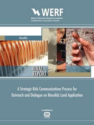 Strategic Risk Communications Process for Biosolids Land Application Programs - Gordon Butte,Sara Eggers,Sergey Sivaev - cover