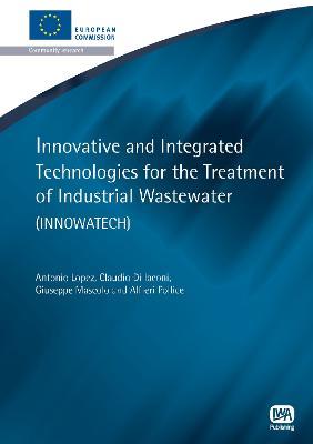 Innovative and Integrated Technologies for the Treatment of Industrial Wastewater - Antonio Lopez,Claudio Di Iaconi,Giuseppe Mascolo - cover