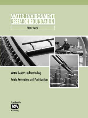 Water Reuse: Understanding Public Perception and Participation - T. W. Hartley - cover