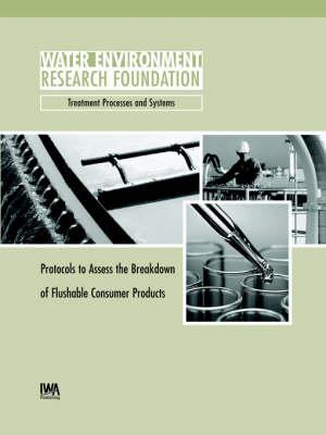 Protocols to Assess the Breakdown of Flushable Consumer Products - Drew C. McAvoy,G. A. Rece,E. L. Schwab - cover