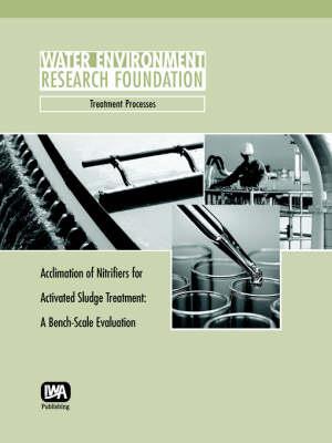 Acclimation of Nitrifiers for Activated Sludge Treatment: A Bench Scale Evaluation - Robert A. Zimmerman,Andrew T. Bradshaw,Don Richard - cover