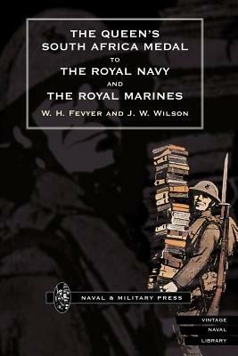 Queen's South Africa Medal to the Royal Navy and the Royal Marines - W.H. Fevyer,J.W. Wilson - cover