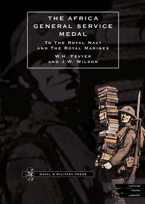 Africa General Service Medal to the Royal Navy and the Royal Marines - W.H. Fevyer,J.W. Wilson - cover
