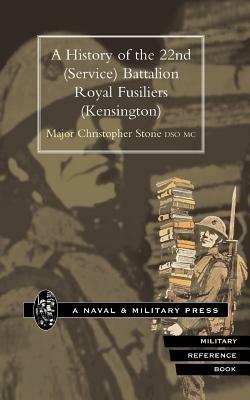 History of the 22nd (Service) Battalion, Royal Fusiliers (Kensington) - Christopher Stone - cover