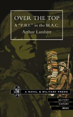 Over the Top: A "P.B.I." in the H.A.C. - Arthur Lambert - cover