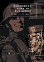 Our Heroes - Mons to the Somme, August 1914-July 1916: Photographs and Biographical Notes of Officers of Irish Regiments Who Fell in Action