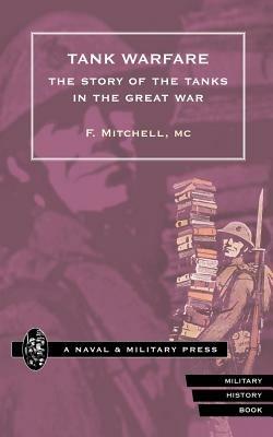 Tank Warfare: The Story of the Tanks in the Great War - F. Mitchell - cover