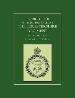 History of the 1st and 2nd Battalions: The Leicestershire Regiment in the Great War - H. C. Wylly - cover