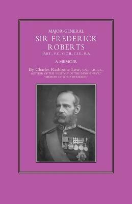 Major-General Sir Frederick S. Roberts Bart VC GCB CIE RA: A Memoir - Charles Rathbone Low - cover