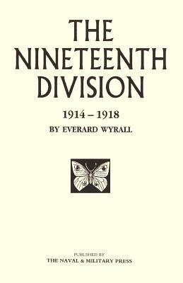 Nineteenth Division 1914-1918 - Everard Wyrall - cover