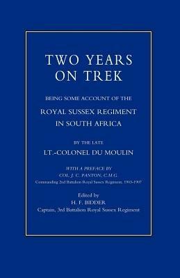 Two Years on Trek: Being Some Account of the Royal Sussex Regiment in South Africa - Lt -Col Du Moulin - cover