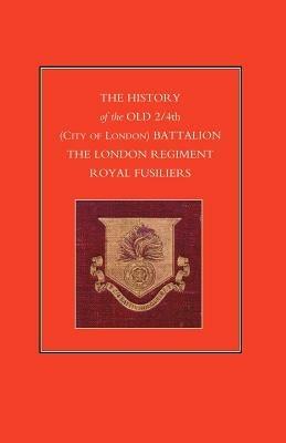 History of the Old 2/4th (City of London) Battalion the London Regiment Royal Fusiliers - Anon - cover