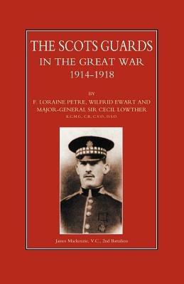 Scots Guards in the Great War - Loraine F. Petre,Wilfrid Ewart,Cecil Lowther - cover