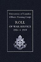 University of London O.T.C. Roll of War Service 1914-1919 - Naval & Military Press - cover