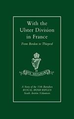 With the Ulster Division in France: a Story of the 11th Battalion Royal Irish Rifles (south Antrim Volunteers), from Bordon to Thiepval