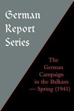 The German Campaign in the Balkans (Spring 1941)