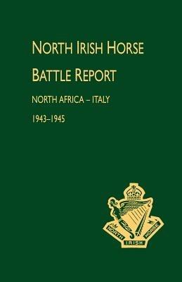 North Irish Horse Battle Report: North Africa-Italy 1943-1945 - Naval & Military Press - cover
