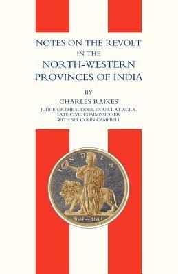 Notes on the Revolt in the North-western Provinces of India (Indian Mutiny 1857) - Charles Raikes - cover