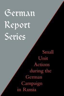 German Report Series: Small Unit Actions During the German Campaign in Russia - Naval & Military Press - cover